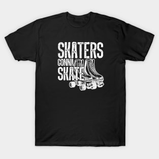 Skaters Gonna Skate - Roller Derby Skating T-Shirt